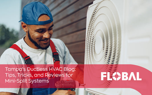 Tampa’s Ductless HVAC: Tips, Tricks, & Reviews for Mini-Split Systems | Flobal